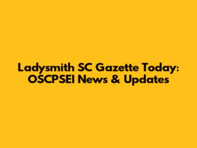 Ladysmith SC Gazette Today: OSCPSEI News & Updates