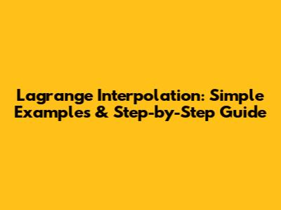 Lagrange Interpolation: Simple Examples & Step-by-Step Guide