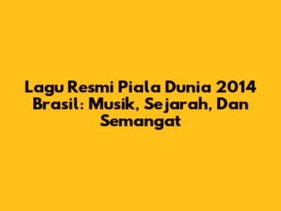 Lagu Resmi Piala Dunia 2014 Brasil: Musik, Sejarah, Dan Semangat