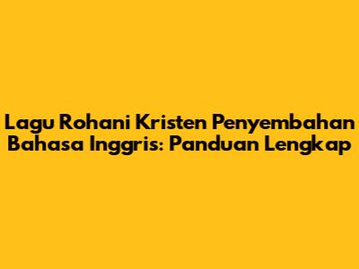 Lagu Rohani Kristen Penyembahan Bahasa Inggris: Panduan Lengkap