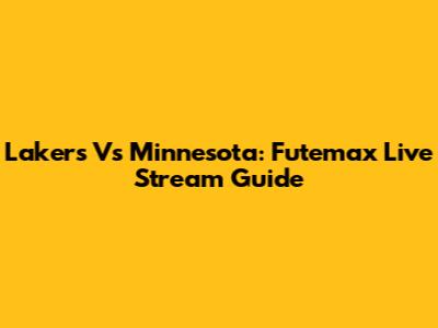 Lakers Vs Minnesota: Futemax Live Stream Guide