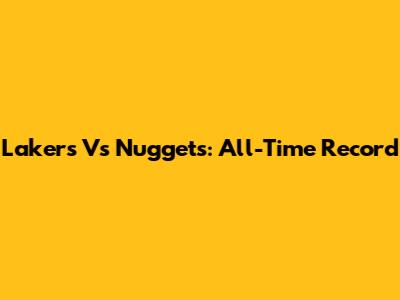 Lakers Vs Nuggets: All-Time Record