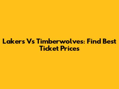 Lakers Vs Timberwolves: Find Best Ticket Prices