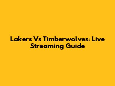 Lakers Vs Timberwolves: Live Streaming Guide