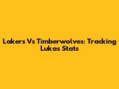 Lakers Vs Timberwolves: Tracking Luka's Stats