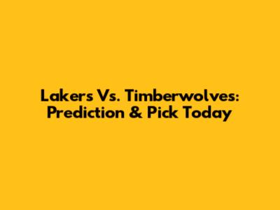 Lakers Vs. Timberwolves: Prediction & Pick Today