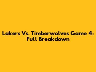 Lakers Vs. Timberwolves Game 4: Full Breakdown
