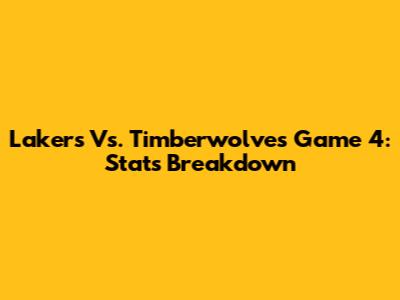 Lakers Vs. Timberwolves Game 4: Stats Breakdown