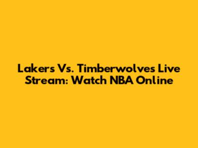 Lakers Vs. Timberwolves Live Stream: Watch NBA Online