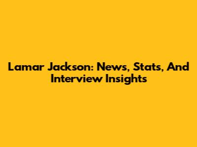 Lamar Jackson: News, Stats, And Interview Insights