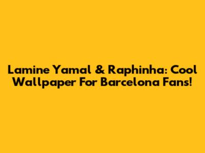 Lamine Yamal & Raphinha: Cool Wallpaper For Barcelona Fans!