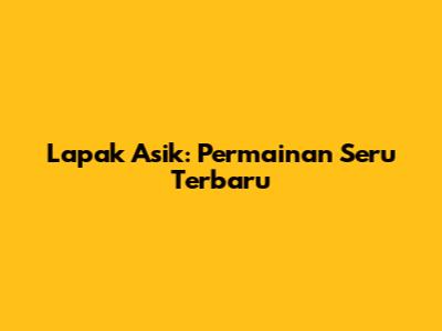 Lapak Asik: Permainan Seru Terbaru