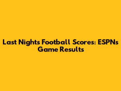 Last Night's Football Scores: ESPN's Game Results