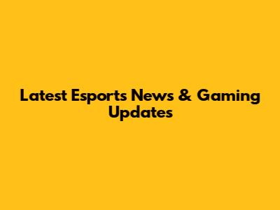 Latest Esports News & Gaming Updates