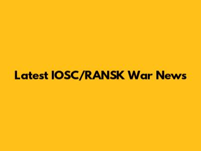 Latest IOSC/RANSK War News