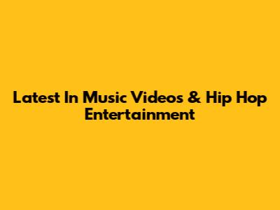 Latest In Music Videos & Hip Hop Entertainment