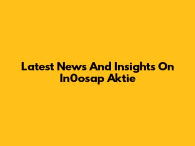 Latest News And Insights On In0osap Aktie