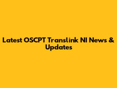 Latest OSCPT Translink NI News & Updates