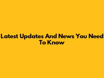 Latest Updates And News You Need To Know