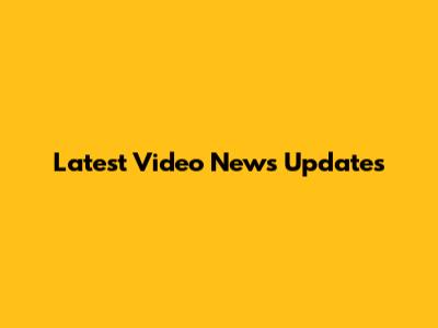Latest Video News Updates
