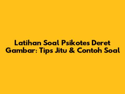 Latihan Soal Psikotes Deret Gambar: Tips Jitu & Contoh Soal