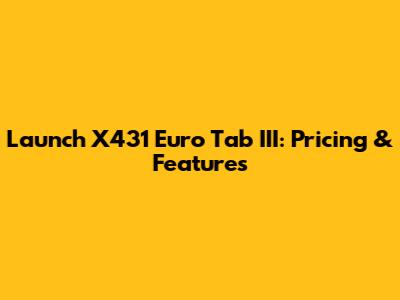 Launch X431 Euro Tab III: Pricing & Features