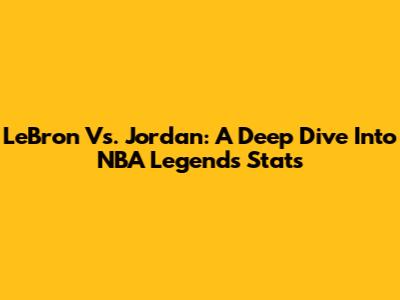 LeBron Vs. Jordan: A Deep Dive Into NBA Legends' Stats