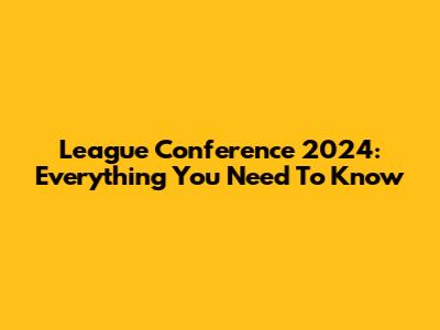 League Conference 2024: Everything You Need To Know