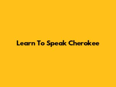 Learn To Speak Cherokee