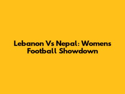 Lebanon Vs Nepal: Women's Football Showdown