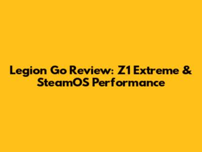 Legion Go Review: Z1 Extreme & SteamOS Performance