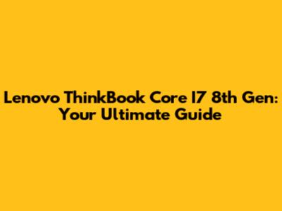 Lenovo ThinkBook Core I7 8th Gen: Your Ultimate Guide