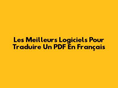 Les Meilleurs Logiciels Pour Traduire Un PDF En Français