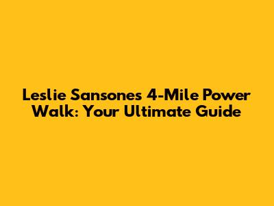 Leslie Sansone's 4-Mile Power Walk: Your Ultimate Guide