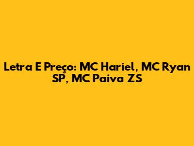 Letra E Preço: MC Hariel, MC Ryan SP, MC Paiva ZS
