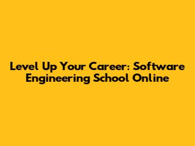 Level Up Your Career: Software Engineering School Online