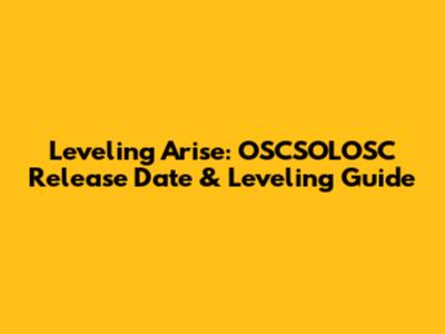 Leveling Arise: OSCSOLOSC Release Date & Leveling Guide