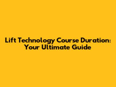 Lift Technology Course Duration: Your Ultimate Guide