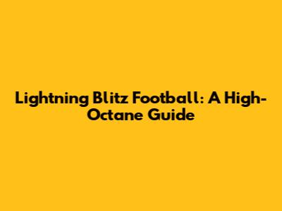Lightning Blitz Football: A High-Octane Guide