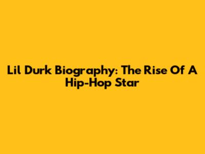 Lil Durk Biography: The Rise Of A Hip-Hop Star