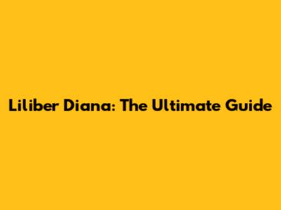 Liliber Diana: The Ultimate Guide