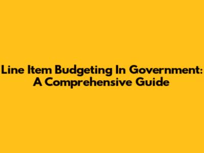 Line Item Budgeting In Government: A Comprehensive Guide