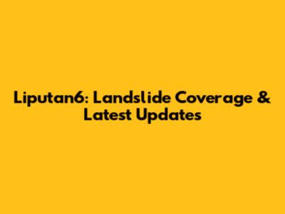 Liputan6: Landslide Coverage & Latest Updates
