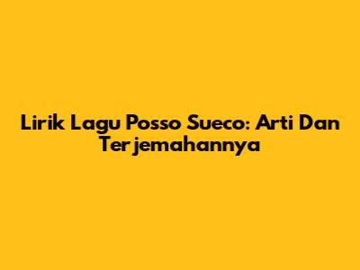 Lirik Lagu "Posso Sueco": Arti Dan Terjemahannya