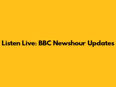 Listen Live: BBC Newshour Updates