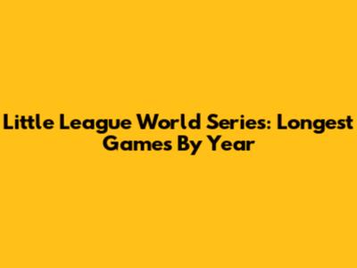 Little League World Series: Longest Games By Year