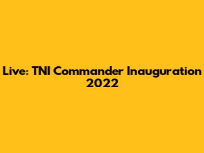 Live: TNI Commander Inauguration 2022