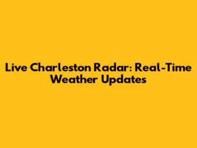 Live Charleston Radar: Real-Time Weather Updates