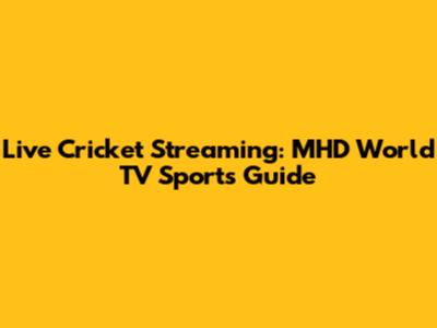 Live Cricket Streaming: MHD World TV Sports Guide