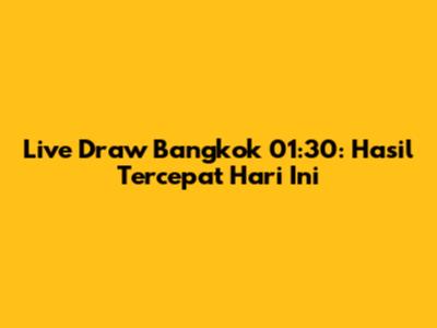 Live Draw Bangkok 01:30: Hasil Tercepat Hari Ini